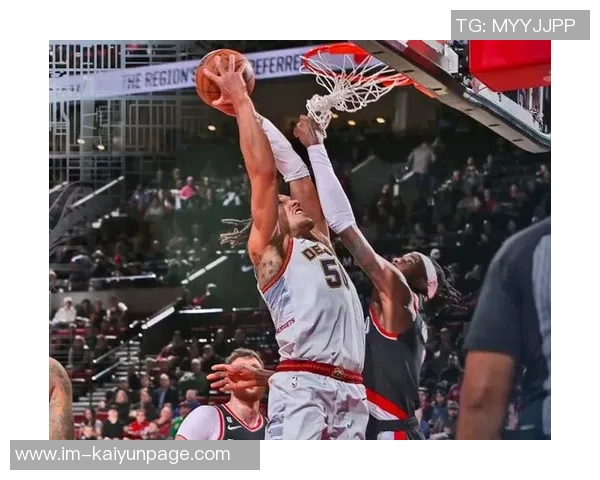 布劳恩上半场表现惊艳6投全中三分球两投全中助球队掌控比赛节奏